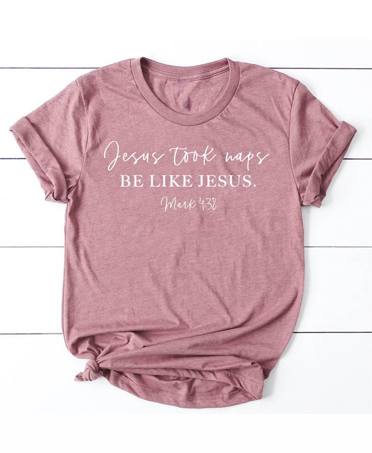 Jesus Took Naps Be Like Jesus Women's
